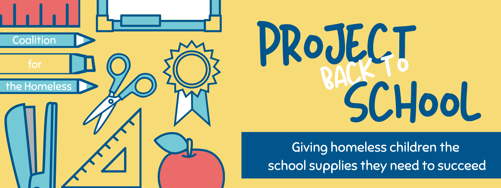 Logo: Yellow background with the words "project back to school" and text: "Giving homeless kids the tools they need to succeed" and assorted school supply graphics