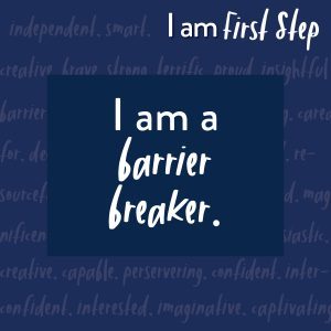 Blue background with adjectives like "strong" and "brave" in a scrawled faded handwriting. A darker blue box contains the phrase "I am a barrier breaker" and the words "I am First Step" are in the upper right corner.