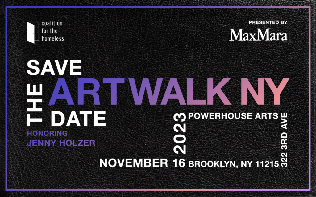 Black background with CFTH logo, and text that reads, "Save the Date, ARTWALK NY, Honoring Jenny Holzer, Presented by Max Mara, November 16, 2023, Powerhouse Arts, 332 3rd Ave, Brooklyn, NY 11215, artwalkny.org"