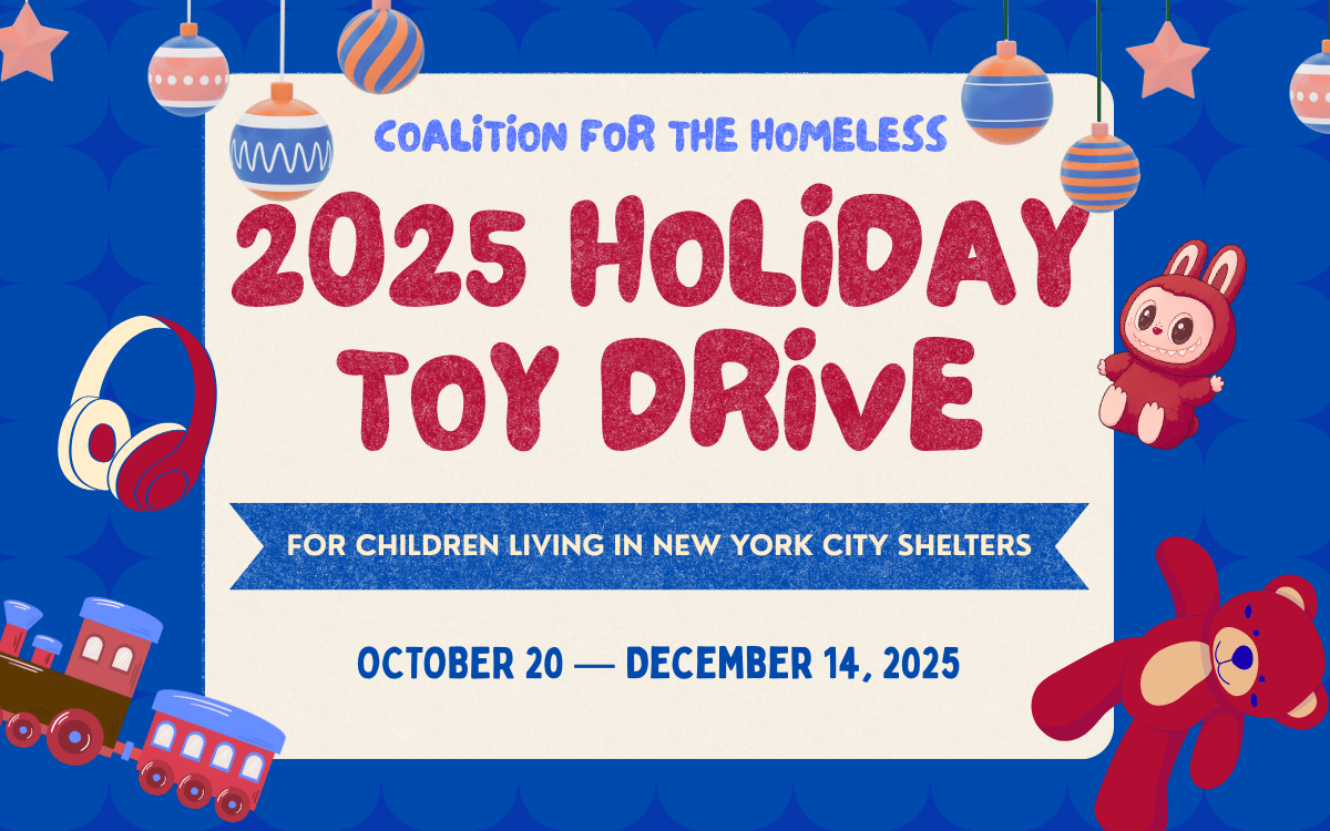Blue border with ornaments and toys, in the beige center is the text, "Coalition for the Homeless 2025 Holiday Toy Drive, For Children Living in New York City Shelters, October 20-December14, 2025